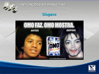 AASS FFUUNNÇÇÕÕEESS DDOO MMAARRKKEETTIINNGG 
SloganSloganss 
 