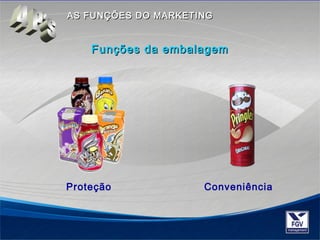 AASS FFUUNNÇÇÕÕEESS DDOO MMAARRKKEETTIINNGG 
FFuunnççõõeess ddaa eemmbbaallaaggeemm 
Proteção 
Conveniência 
 