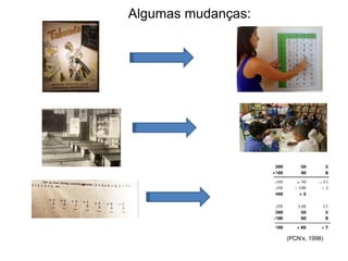 Algumas mudanças:
(PCN’s, 1998)
 