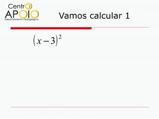 Vamos calcular 1


( x − 3)   2
 