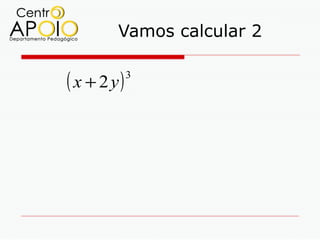 Vamos calcular 2

( x + 2 y)   3
 