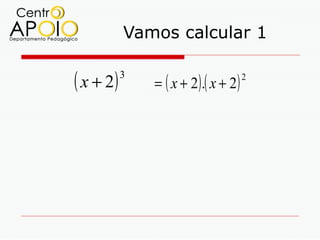 Vamos calcular 1

( x + 2)   3
               = ( x + 2) .( x + 2)
                                      2
 
