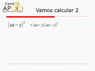 Vamos calcular 2

( ax − y )   3
                 = ( ax − y ) .( ax − y )
                                            2
 