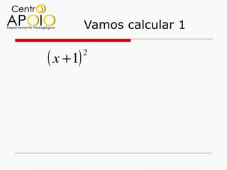 Vamos calcular 1

( x + 1)   2
 