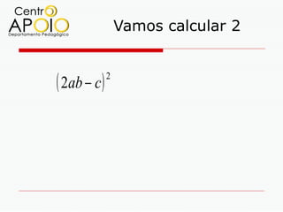 Vamos calcular 2


( 2ab − c )   2
 