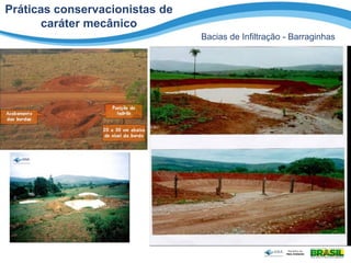 Práticas conservacionistas de
caráter mecânico
Bacias de Infiltração - Barraginhas
 