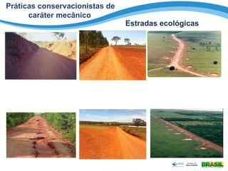 Práticas conservacionistas de
caráter mecânico
Estradas ecológicas
 