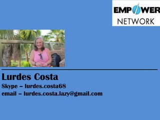 ________________________________ 
Lurdes Costa 
Skype – lurdes.costa68 
email – lurdes.costa.lazy@gmail.com 
