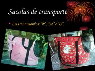 Sacolas de transporte Em três tamanhos: “P”, “M” e “G”. 