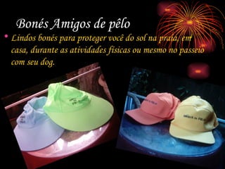 Bonés Amigos de pêlo Lindos bonés para proteger você do sol na praia, em casa, durante as atividades físicas ou mesmo no passeio com seu dog. 