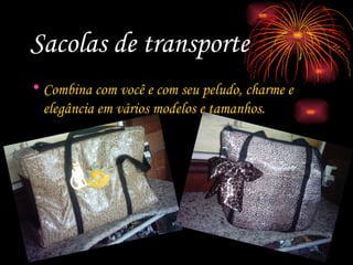 Sacolas de transporte Combina com você e com seu peludo, charme e elegância em vários modelos e tamanhos. 