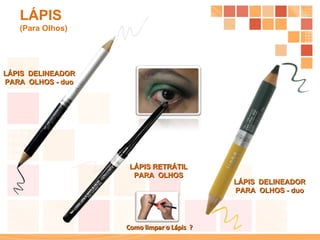 LÁPIS  DELINEADOR PARA  OLHOS - duo LÁPIS (Para Olhos) Como limpar o Lápis  ?  LÁPIS RETRÁTIL PARA  OLHOS LÁPIS  DELINEADOR PARA  OLHOS - duo 