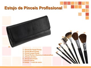 Estojo de Pinceis Profissional 1 - Pincel Pó Facial Poney 2 - Pincel Blush Poney 3 - Pincel Leque Poney  4 - Pincel Pente e Escova p/ sobrancelhas 5 – Pincel  Sombra 6 - Pincel Chanfrado 7- Pincel Labíos 8- Estojo  – Look de couro  07 06 05 04 03 02 01 08 