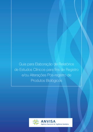 Guia para Elaboração de Relatórios
de Estudos Clínicos para fins de Registro
    e/ou Alterações Pós-registro de
          Produtos Biológicos
 