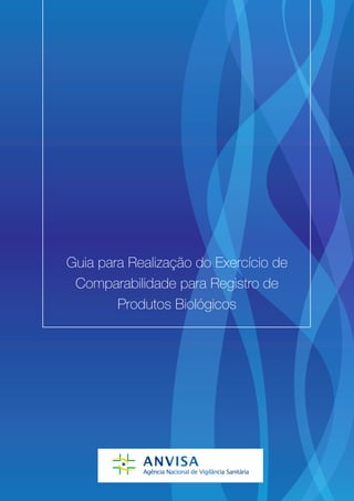 Guia para Realização do Exercício de
 Comparabilidade para Registro de
        Produtos Biológicos
 