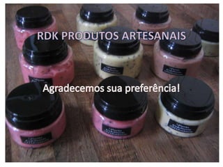 RDK PRODUTOS ARTESANAISAgradecemos sua preferência!