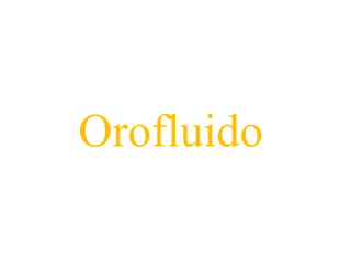 Orofluido
 