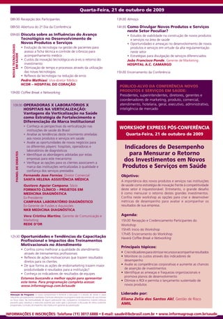 Quarta-Feira, 21 de outubro de 2009
  08h30 Recepção dos Participantes                                                                               13h30 Almoço

  08h50 Abertura do 2º Dia da Conferência                                                                        14h30 Como divulgar Novos Produtos e Serviços
                                                                                                                       neste Setor Peculiar?
  09h00 discuta sobre as Influências do Avanço                                                                         •		Estudos de viabilidade na construção de novos produtos
                               tecnológico no desenvolvimento de                                                          e serviços na área de saúde
                               Novos Produtos e Serviços                                                               •		Oportunidades e ameaças no desenvolvimento de novos
   NovAs teCNoLoGiAs




                               •		Evolução da tecnologia na gestão de pacientes para                                      produtos e serviços em virtude da alta regulamentação
                                  acesso a ficha técnica e controle de crônicos para                                      neste setor
       EM SAúdE




                                  acompanhamento médico                                                                •		Estratégias para divulgação de serviços diferenciados
                               •		Custos da inovação tecnológica vis-à-vis o retorno do                                João Francisco Ponde, Gerente de Marketing
                                  investimento                                                                         HosPitAL A.C. CAMArGo
                               •		Otimização de tempo e processos através da utilização
                                  das novas tecnologias                                                          15h30 Encerramento da Conferência
                               •		Reflexos da tecnologia na redução de erros
                               Pedro Mathiasi, Vice-diretor Médico
                               HCor – HosPitAL do CorAção
                                                                                                                  PúbLiCo-ALvo dA CoNFerÊNCiA Novos
  10h00 Coffee Break e Networking
                                                                                                                  Produtos e serviços eM sAúde:
                                                                                                                  Presidentes, superintendentes, diretores, gerentes e
                                                                                                                  coordenadores de marketing, produto, comercial,
     10h30 oPerAdorAs x LAborAtórios x                                                                            atendimento, hotelaria, geral, executivo, administrativo,
                                HosPitAis NA vertiCALizAção:                                                      inteligência de mercado
                                vantagens da verticalização na saúde
                                como estratégia de Fortalecimento e
                                diferenciação da Marca institucional
                                •		Conheça as perspectivas da verticalização nas
                                   instituições de saúde do Brasil
                                                                                                                  WorKsHoP exPress Pós-CoNFerÊNCiA
                                •		Analise as tendências deste movimento atreladas                                    Quarta-Feira, 21 de outubro de 2009
                                   aos novos produtos e serviços em saúde
                                •		Avalie as oportunidades de novos negócios para
                                   os diferentes players: hospitais, operadoras e
                                   laboratórios de diagnósticos
                                                                                                                     Indicadores de desempenho
                                                                                                                       para Mensurar o Retorno
           PAiNeL de debAtes




                                •		Identifique as abordagens adotadas por estas
                                   empresas para este mecanismo
                                •		Verifique as opções para os clientes associarem a
                                                                                                                    dos Investimentos em Novos
                                   marca das instituições verticalizadas à qualidade e                              Produtos e Serviços em Saúde
                                   confiança dos serviços prestados
                                Fernando Jose Fornias, Diretor Comercial                                           Objetivo:
                                sANtA HeLeNA AssistÊNCiA MédiCA                                                    A importância dos novos produtos e serviços nas instituições
                                Gustavo Aguiar Campana, Sócio                                                      de saúde como estratégia de inovação frente à competitividade
                                ForMAto CLÍNiCo – ProJetos eM                                                      deste setor é inquestionável. Entretanto, o grande desafio
                                MediCiNA diAGNóstiCA                                                               é como mensurar o retorno destes grandes investimentos.
                                Ex-Presidente                                                                      Confira neste workshop as opções para criar e desenvolver
                                CAMPANA LAborAtório diAGNóstiCo                                                    métricas de desempenho para avaliar e acompanhar os
                                Ex-Gerente de Fusões e Aquisições                                                  resultados de sua empresa.
                                NKb MediCiNA diAGNóstiCA
                                Vera Cristina Martins, Gerente de Comunicação e                                    Agenda:
                                Marketing                                                                          15h30 Recepção e Credenciamento Participantes do
                                REdE d’OR                                                                          Workshop
                                                                                                                   15h45 Início do Workshop
                                                                                                                   17h45 Encerramento do Workshop
  12h30 oportunidades e tendências da Capacitação                                                                  Haverá Coffee Break e Networking
                               Profissional e Impactos dos Treinamentos
                               Motivacionais no Atendimento
                                                                                                                   Principais tópicos:
                               •		Confira como melhorar a qualidade do atendimento
                                  através de treinamentos profissionais                                            •	 Crie indicadores para otimizar recursos e acompanhar resultados
                               •		Reflexos de ações motivacionais que trazem resultados                            •	 Monitore os custos através dos indicadores de
                                  diretos para os clientes                                                            desempenho
                               •		De que forma as ações de endomarketing trazem maior                              •	 Avalie as competências corporativas e aumente as chances
                                  produtividade e resultados para a instituição?                                      de asserção de investimentos
                               •		Conheça os indicadores de resultados de equipes                                  •	 Identifique as ameaças e fraquezas organizacionais e
                                                                                                                      promova planos de desenvolvimento
                               Estamos buscando a melhor opção para apresentar
                               este tema. Para programação completa acesse:                                        •	 Otimize o ROI e permita o lançamento sustentado de
                               www.informagroup.com.br/saude                                                          novos produtos

  Alteração de Programa: O nosso compromisso é fornecer a discussão e o estudo de temas e casos                    Liderado por:
  relevantes por palestrantes habilitados. Eventuais alterações no programa serão decorrentes de caso fortuito
  ou força maior. Na eventualidade de algum palestrante não comparecer, envidaremos maiores esforços               Eliana Zelia dos Santos Akl, Gestão de Risco
  possíveis para substituir o executivo ausente por outro apto a promover a discussão do tema conforme
  programado. Contudo, tal empenho não implica em garantia da substituição.
                                                                                                                   AMIL

iNForMAçÕes e iNsCriçÕes: Telefone (11) 3017.6888 • e-mail: saude@ibcbrasil.com.br • www.informagroup.com.br/saude
 
