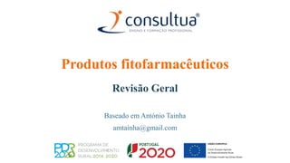Produtos fitofarmacêuticos
Revisão Geral
Baseado em António Tainha
amtainha@gmail.com
 