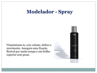 Modelador - Spray




Vitaminizam-te, cria volume, define o
movimento. Assegura uma fixação
flexível por muito tempo e um brilho
superior sem pesar.
 