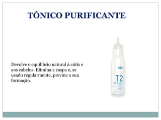 TÓNICO PURIFICANTE




Devolve o equilíbrio natural à cútis e
aos cabelos. Elimina a caspa e, se
usado regularmente, previne a sua
formação.
 