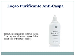 Loção Purificante Anti-Caspa




Tratamento específico contra a caspa.
O uso regular elimina a caspa e deixa
os cabelos brilhantes e macios.
 