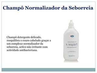 Champô Normalizador da Seborreia




 Champô detergente delicado,
 reequilibra o couro cabeludo graças a
 um complexo normalizador da
 seborreia, activo não irritante com
 actividade antibacteriana.
 