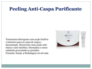 Peeling Anti-Caspa Purificante




Tratamento detergente com acção lenitiva
e intensiva para os casos de caspa e
descamação. Desenvolve uma acção anti-
tóxica e anti-micótica. Normaliza o couro
cabeludo prevenindo os pruridos.
Formato: Estojo 4 Embalagem 20 ml cada
 