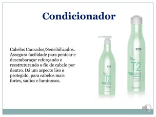 Condicionador


Cabelos Cansados/Sensibilizados.
Assegura facilidade para pentear e
desembaraçar reforçando e
reestruturando o fio de cabelo por
dentro. Dá um aspecto liso e
protegido, para cabelos mais
fortes, sadios e luminosos.
 