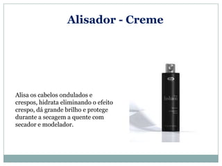 Alisador - Creme




Alisa os cabelos ondulados e
crespos, hidrata eliminando o efeito
crespo, dá grande brilho e protege
durante a secagem a quente com
secador e modelador.
 