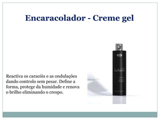 Encaracolador - Creme gel




Reactiva os caracóis e as ondulações
dando controlo sem pesar. Define a
forma, protege da humidade e renova
o brilho eliminando o crespo.
 