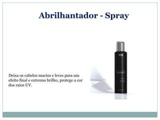 Abrilhantador - Spray




Deixa os cabelos macios e leves para um
efeito final e extremo brilho, protege a cor
dos raios UV.
 