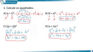 A) (x + 1)² B) (6 + x)²
C) (2x + 10)² D) (x + 2y) ²
1. Calcule os quadrados.
3
 