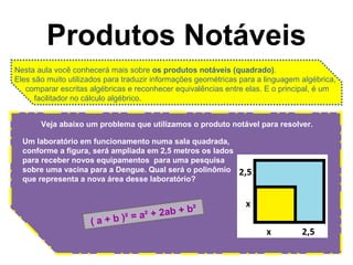 Produtos Notáveis
Um laboratório em funcionamento numa sala quadrada,
conforme a figura, será ampliada em 2,5 metros os la...