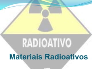 Materiais Radioativos

 