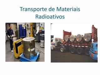 Transporte de Materiais
Radioativos
 