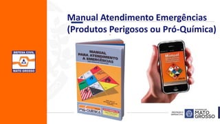 .
Manual Atendimento Emergências
(Produtos Perigosos ou Pró-Química)
 
