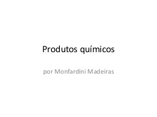 Produtos químicos

por Monfardini Madeiras
 