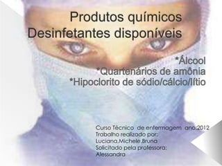 Curso Técnico de enfermagem ano:2012
Trabalho realizado por:
Luciana,Michele,Bruna
Solicitado pela professora:
Alessandra
 