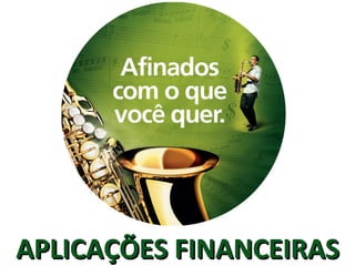 APLICAÇÕES FINANCEIRAS 