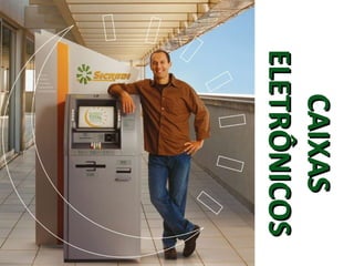 CAIXAS ELETRÔNICOS 