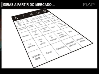 IDEIAS A PARTIR DO MERCADO…
 