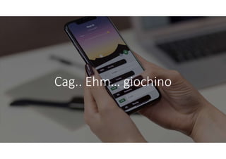 Cag.. Ehm… giochino
 