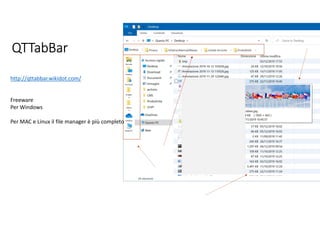 QTTabBar
http://qttabbar.wikidot.com/
Freeware
Per Windows
Per MAC e Linux il file manager è più completo
 