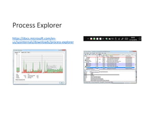 Process Explorer
https://docs.microsoft.com/en-
us/sysinternals/downloads/process-explorer
 