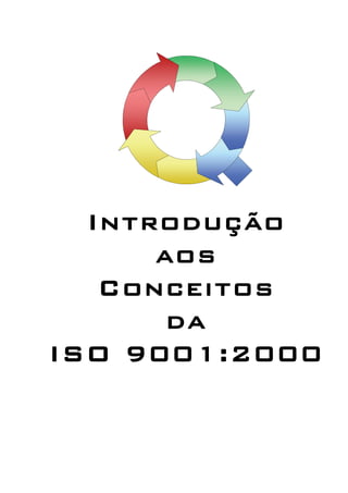 Introdução
aos
Conceitos
da
ISO 9001:2000
 