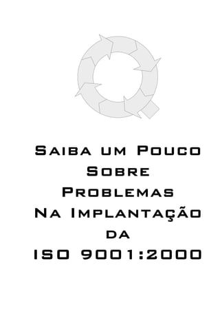Saiba um Pouco
Sobre
Problemas
Na Implantação
da
ISO 9001:2000
 
