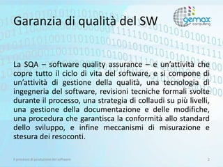 Garanzia di qualità del SW
La SQA – software quality assurance – e un’attività che
copre tutto il ciclo di vita del softwa...