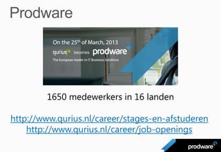 1650 medewerkers in 16 landen

http://www.qurius.nl/career/stages-en-afstuderen
    http://www.qurius.nl/career/job-openings
 
