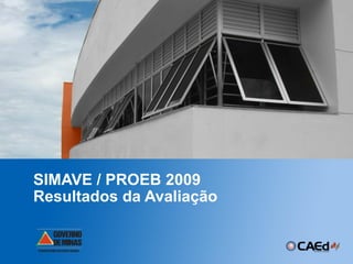 SIMAVE / PROEB 2009 Resultados da Avaliação 